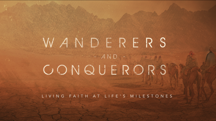 Wanderers & Conquerors: Living Faith at Life's Milestones